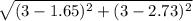 \sqrt{(3-1.65)^2 + (3-2.73)^2}