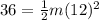 36=\frac{1}{2}m(12)^2