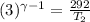 ( 3 )^{\gamma-1}= \frac{292}{ T_2}