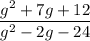 \dfrac{g^2+7g+12}{g^2-2g-24}