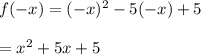 f(-x)=(-x)^2-5(-x)+ 5\\\\=x^2+5x+5