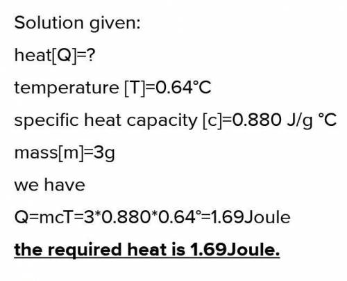 The specific heat capacity of concrete is 0.880 J/g °C

Calculate the heat added to 3 g of concrete