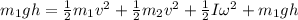 m_1 gh =\frac{1}{2} m_1v^2 +\frac{1}{2}  m_2v^2 + \frac{1}{2} I\omega^2 + m_1gh\\\\