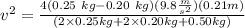 v^2 = \frac{4 (0.25 \ kg - 0.20 \ kg) (9.8 \frac{m}{s^2}) (0.21 m)}{ (2 \times 0.25 kg + 2 \times 0.20 kg + 0.50 kg)}