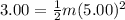 3.00=\frac{1}{2}m(5.00)^2
