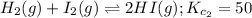 H_{2}(g) + I_{2}(g) \rightleftharpoons 2HI(g); K_{c_{2}} = 50