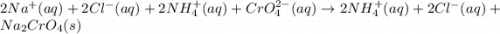 2Na^{+}(aq)+2Cl^-(aq)+2NH_4^+(aq)+CrO_4^{2-}(aq)\rightarrow 2NH_4^+(aq)+2Cl^-(aq)+Na_2CrO_4(s)