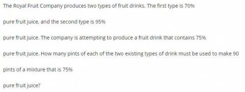 The Royal Fruit Company produces two types of fruit drinks. The first type is pure fruit juice, and