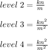 level \ 2 = \frac{kn}{m}\\\\level \ 3 = \frac{kn^2}{m^2}\\\\level \ 4 = \frac{kn^2}{m^2}\\\\