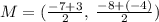 M=( \frac{-7+3}{2} ,\:\frac{-8+(-4)}{2})