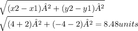 \sqrt{(x2-x1)²+(y2-y1)²}\\ \sqrt{(4+2)²+(-4-2)²}=8.48 units