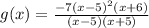 g(x)=\frac{-7(x-5)^2(x+6)}{(x-5)(x+5)}