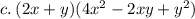 c. \: (2x + y)(4 {x}^{2}  - 2xy  +  {y}^{2} )