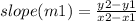 slope(m1) =  \frac{y2 - y1}{x2 - x1}