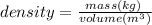 density =  \frac{mass(kg) \: }{volume( {m}^{3} )}