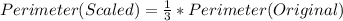 Perimeter (Scaled) = \frac{1}{3} * Perimeter (Original)