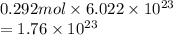 0.292 mol \times 6.022 \times 10^{23}\\= 1.76 \times 10^{23}