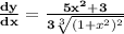 \orange{ \bold{\frac{dy}{dx}  =\frac{ 5{x}^{2}  + 3 }{3\sqrt[3]{(1 + {x}^{2})^{2}  }   }}}