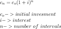 c_n=c_o(1+i)^n\\\\c_o-initial~invesment\\i-interest\\n-number~of~ intervals