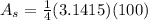 A_s=\frac{1}{4}(3.1415)(100)