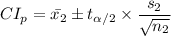 CI_p=\bar{x_2}\pm t_{\alpha/2} \times \dfrac{s_2}{\sqrt{n_2}}