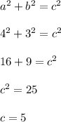 a^2+b^2=c^2\\\\4^2+3^2=c^2\\\\16+9=c^2\\\\c^2=25\\\\c=5