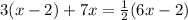 3(x - 2) + 7x =  \frac{1}{2} (6x - 2)