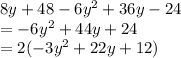 8y + 48 - 6 {y}^{2}  + 36y - 24 \\  =  - 6 {y}^{2}  + 44y + 24 \\  = 2( - 3 {y}^{2}  + 22y + 12)