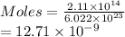 Moles = \frac{2.11 \times 10^{14}}{6.022 \times 10^{23}}\\= 12.71 \times 10^{-9}