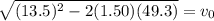 \sqrt{(13.5)^2-2(1.50)(49.3)}=v_0