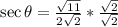 \sec \theta = \frac{\sqrt{11}}{2\sqrt 2} * \frac{\sqrt 2}{\sqrt 2}