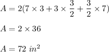 A=2(7\times 3+3\times \dfrac{3}{2}+\dfrac{3}{2}\times 7)\\\\A=2\times 36\\\\A=72\ in^2
