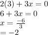 2(3) + 3x = 0\\6 + 3x = 0\\x = \frac{-6}{3}\\= -2