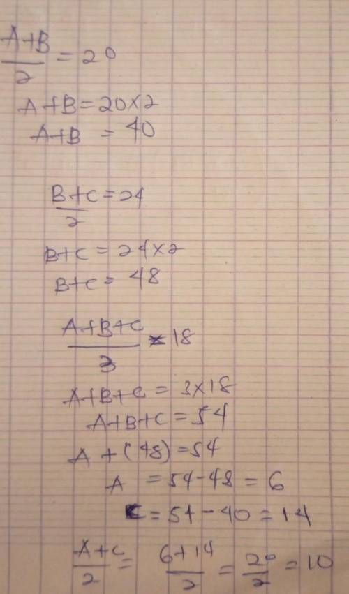 if the mean of a &n B is 20. the mean of B&C is 24 and the mean of AB&C is 18. what is t