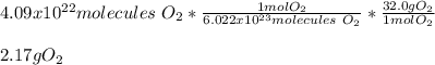 4.09x10^{22}molecules \ O_2*\frac{1molO_2}{6.022x10^{23}molecules \ O_2}*\frac{32.0gO_2}{1molO_2}  \\\\2.17gO_2