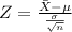 Z=\frac{\bar X-\mu}{\frac{\sigma}{\sqrt{n} } }