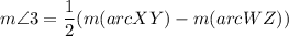 m\angle 3=\dfrac{1}{2}(m(arcXY)-m(arcWZ))