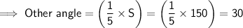 \sf{\implies Other \ angle = \bigg(\dfrac{1}{5} \times S\bigg) = \bigg(\dfrac{1}{5} \times 150\bigg) = 30 }