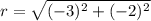 r=\sqrt{(-3)^2+(-2)^2}
