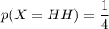 p(X=HH)= \dfrac{1}{4}