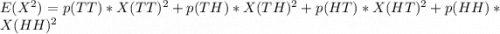 E(X^2) = p(TT)*X(TT)^2+p(TH)*X(TH)^2+p(HT)*X(HT)^2+p(HH)*X(HH)^2