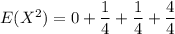 E(X^2) = 0 + \dfrac{1}{4}+ \dfrac{1}{4} + \dfrac{4}{4}