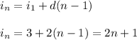 i_n=i_1+d(n-1)\\\\i_n=3+2(n-1) = 2n+1