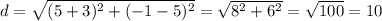 d = \sqrt{(5 + 3)^2+(-1-5)^2} = \sqrt{8^2+6^2} =\sqrt{100} = 10