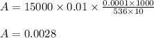 A=15000\times 0.01\times \frac{0.0001\times 1000}{536\times 10}\\\\A=0.0028