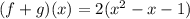 \large{(f + g)(x) = 2({x}^{2}  -x - 1)}