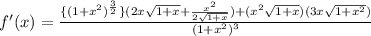 f^\prime(x)=\frac{\{(1+x^2)^{\frac{3}{2}}\}(2x\sqrt{1+x}+\frac{x^2}{2\sqrt{1+x}})+(x^2 \sqrt{1+x})(3x\sqrt{1+x^2})}{(1+x^2)^{3}}}