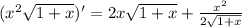 (x^2 \sqrt{1+x})^\prime=2x\sqrt{1+x}+ \frac{x^2}{2\sqrt{1+x}}