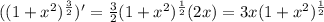 ((1+x^2)^{\frac{3}{2}})^\prime=\frac{3}{2}(1+x^2)^{\frac{1}{2}} (2x)=3x(1+x^2)^{\frac{1}{2}}