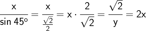 \huge {\text {$ \sf \cfrac{x}{sin \: 45^o } = \cfrac{x}{\frac{\sqrt{2} }{2}  } = x \cdot \cfrac{2}{\sqrt{2} }  = \cfrac{\sqrt{2} }{y } = 2x  $}}